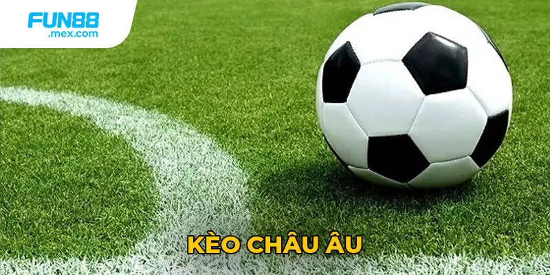 Kèo châu Âu được hiểu như nào? Kèo châu Âu được hiểu như nào?